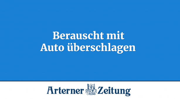 Berauscht mit Auto überschlagen