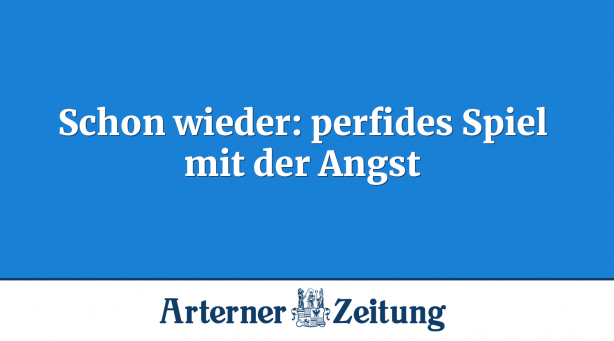 Schon wieder: perfides Spiel mit der Angst