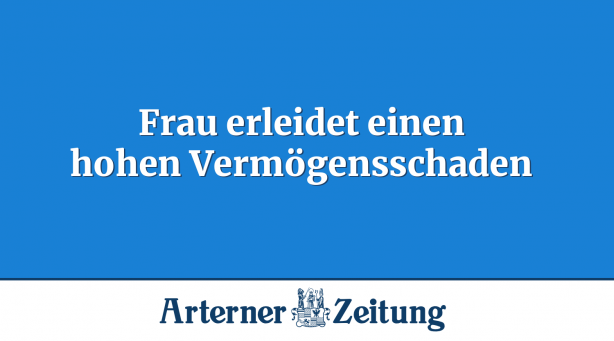 Frau erleidet einen hohen Vermögensschaden