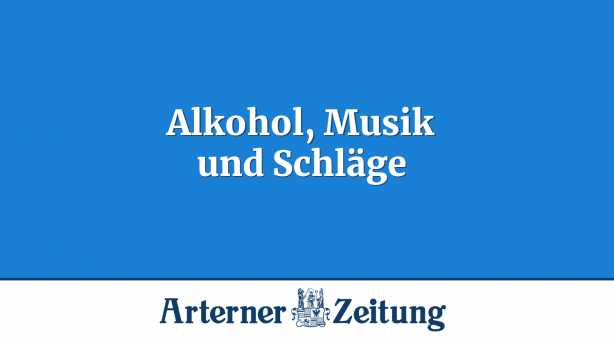 Alkohol, Musik und Schläge