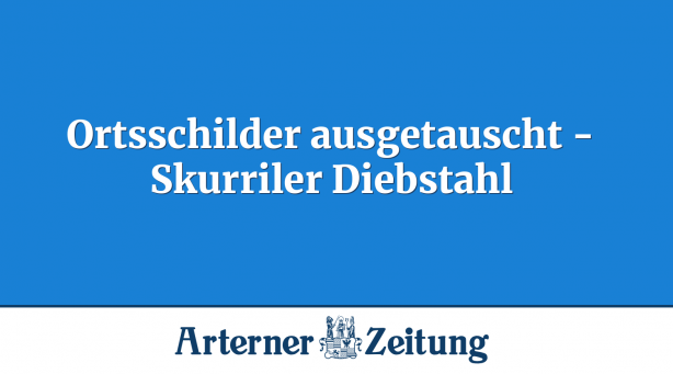 Ortsschilder ausgetauscht - Skurriler Diebstahl