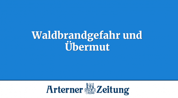 Waldbrandgefahr und Übermut
